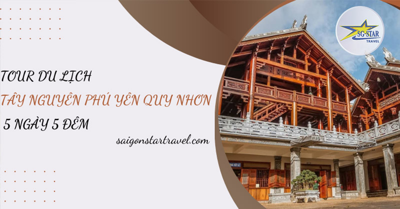 Tour Du Lịch Tây Nguyên Phú Yên Quy Nhơn 5 Ngày 5 Đêm SaiGon Star Travel