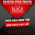 Thứ Sáu Đen Tối - Săn Sale Lạc Lối cùng Saigon Star Travel