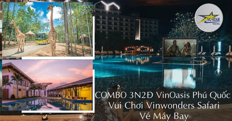 COMBO 3N2Đ VinOasis Phú Quốc + Vui Chơi Vinwonders & Safari - Saigon Star Travel