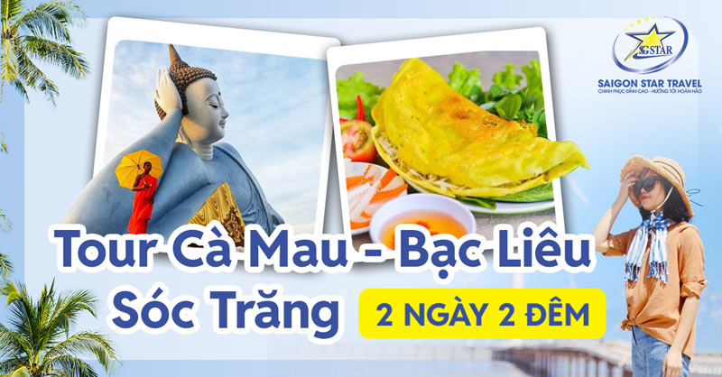 Tour Cà Mau - Bạc Liêu - Sóc Trăng 2 Ngày 2 Đêm