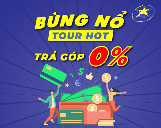 Đi Tour Trước - Thanh toán sau - Du lịch trả góp 0% cùng Saigon Star Travel